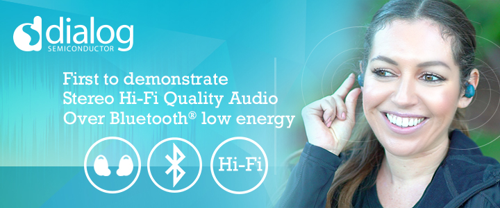 Dialog公司将于2018蓝牙世界大会首次展示蓝牙低功耗传输立体声HiFi音频技术