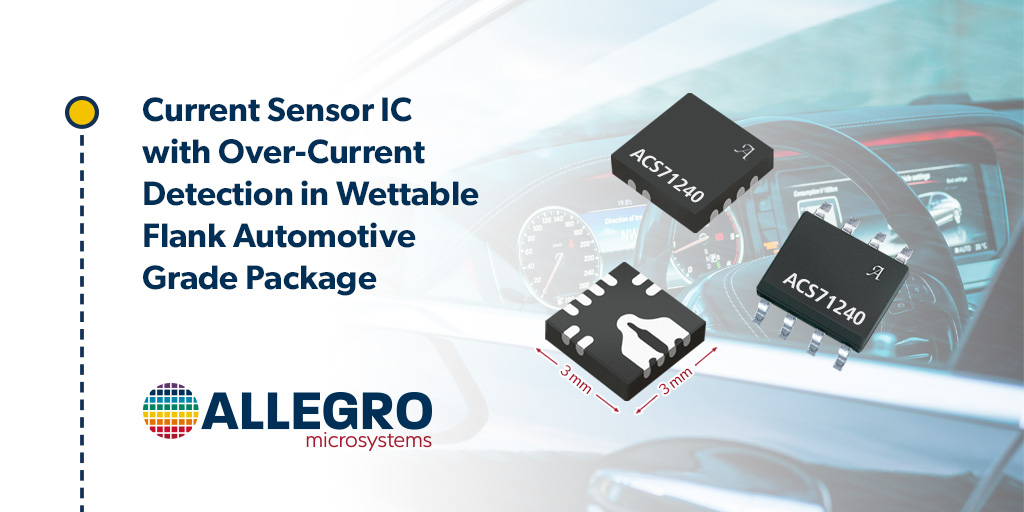 Allegro全新汽车级电流传感器IC能够提高系统安全性和效率，并降低BOM成本