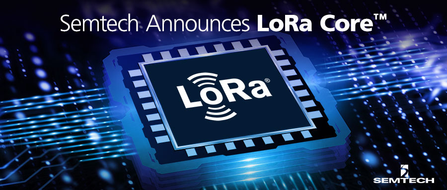 Semtech推出LoRa Core?產品組合以及全新數字基帶芯片，可在全球提供LoRaWAN網絡覆蓋和功能
