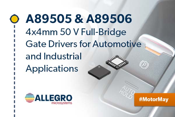 Allegro MicroSystems发布针对汽车和工业等应用的4x4mm 50V全桥栅极驱动器